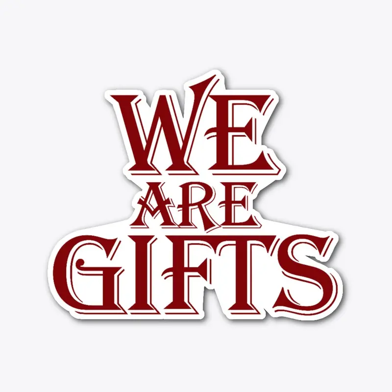 We Are Gifts